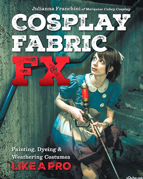 Cosplay Fabric FX - Painting, Dyeing & Weathering Costumes