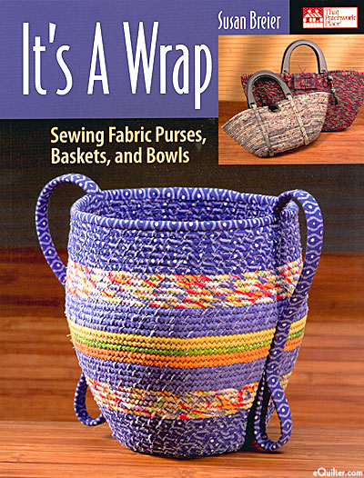 It's A Wrap: Sewing Fabric Purses, Baskets, and Bowls