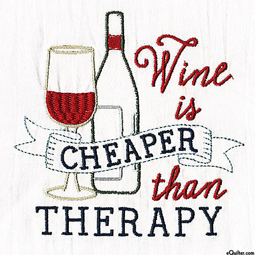 Wine is Cheaper than Therapy - Embroidered Tea Towel